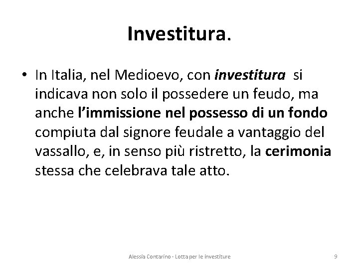 Investitura. • In Italia, nel Medioevo, con investitura si indicava non solo il possedere