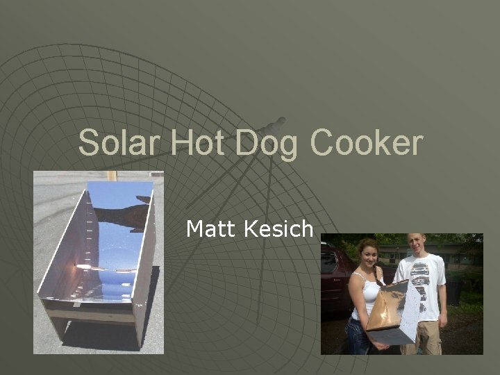 Solar Hot Dog Cooker Matt Kesich 