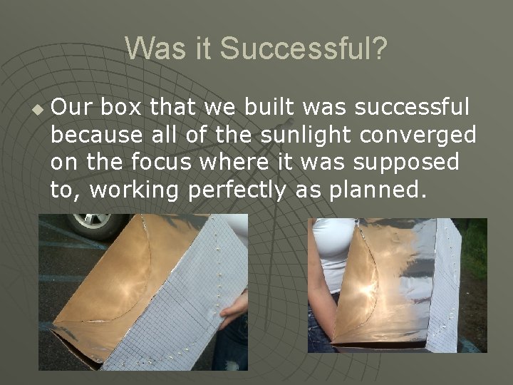 Was it Successful? u Our box that we built was successful because all of