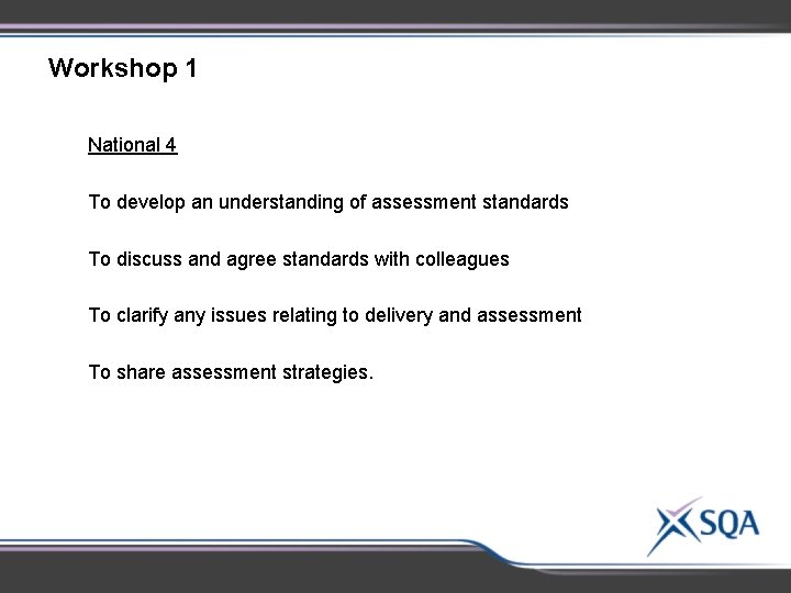 Workshop 1 National 4 To develop an understanding of assessment standards To discuss and