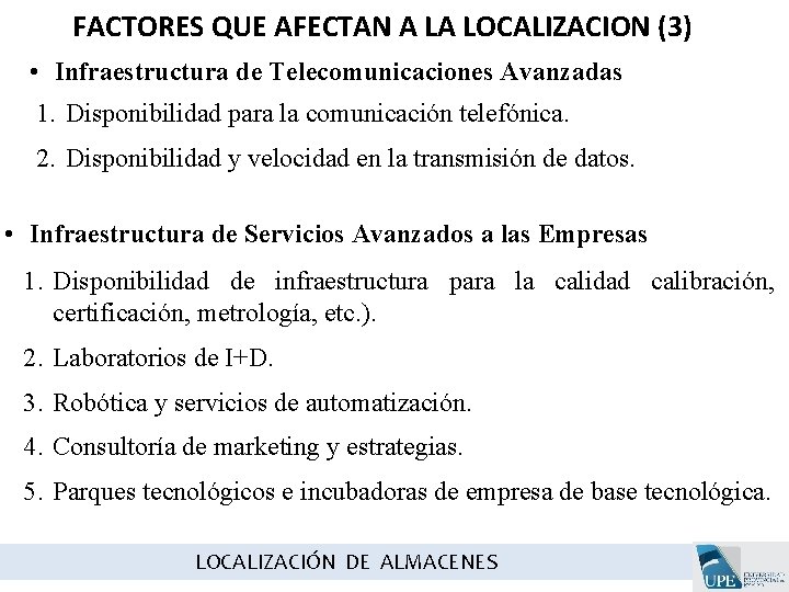 FACTORES QUE AFECTAN A LA LOCALIZACION (3) • Infraestructura de Telecomunicaciones Avanzadas 1. Disponibilidad FACTORES QUE AFECTAN A LA LOCALIZACION (3) • Infraestructura de Telecomunicaciones Avanzadas 1. Disponibilidad