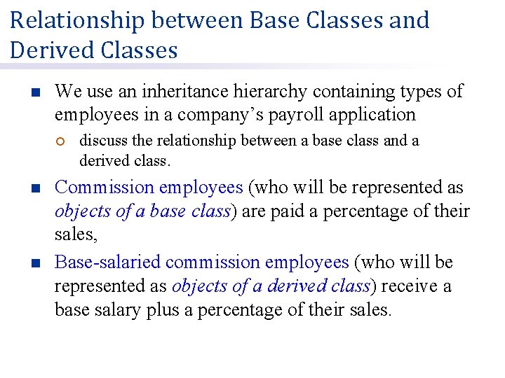 Relationship between Base Classes and Derived Classes n We use an inheritance hierarchy containing