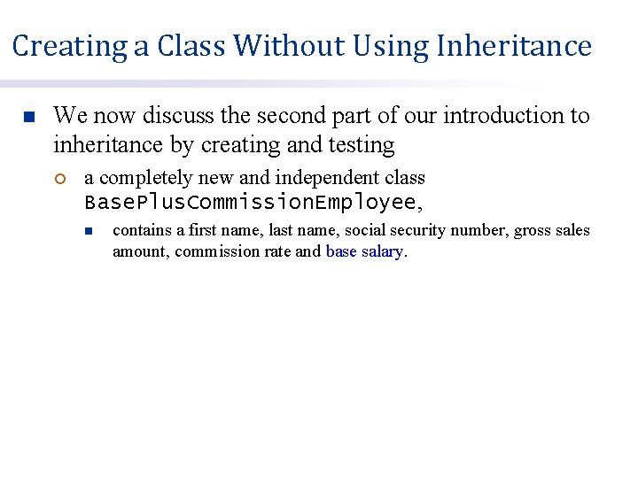 Creating a Class Without Using Inheritance n We now discuss the second part of