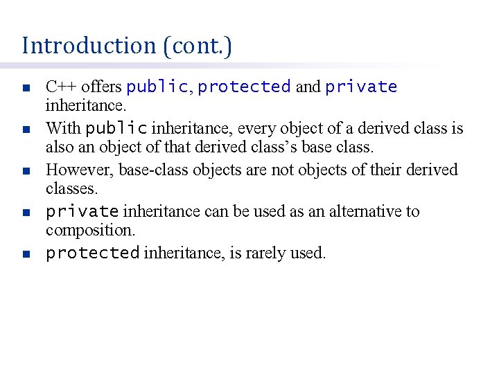 Introduction (cont. ) n n n C++ offers public, protected and private inheritance. With