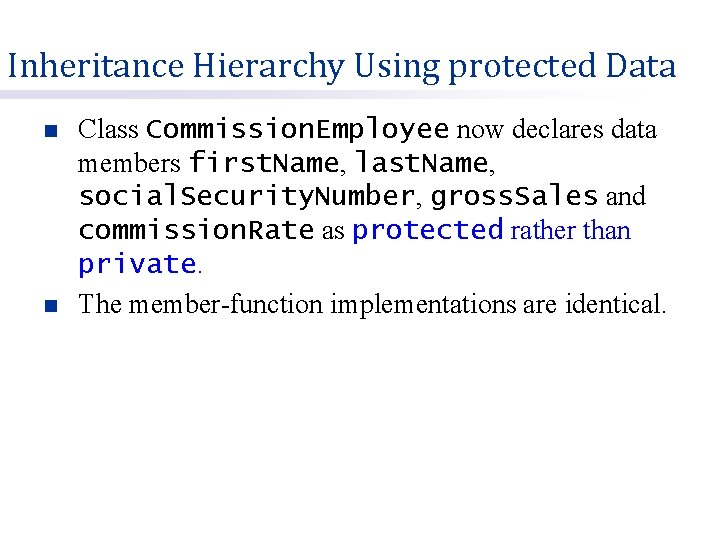 Inheritance Hierarchy Using protected Data n n Class Commission. Employee now declares data members