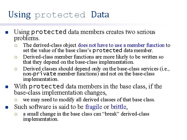 Using protected Data n Using protected data members creates two serious problems. ¡ ¡