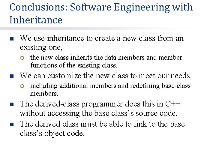 Conclusions: Software Engineering with Inheritance n We use inheritance to create a new class