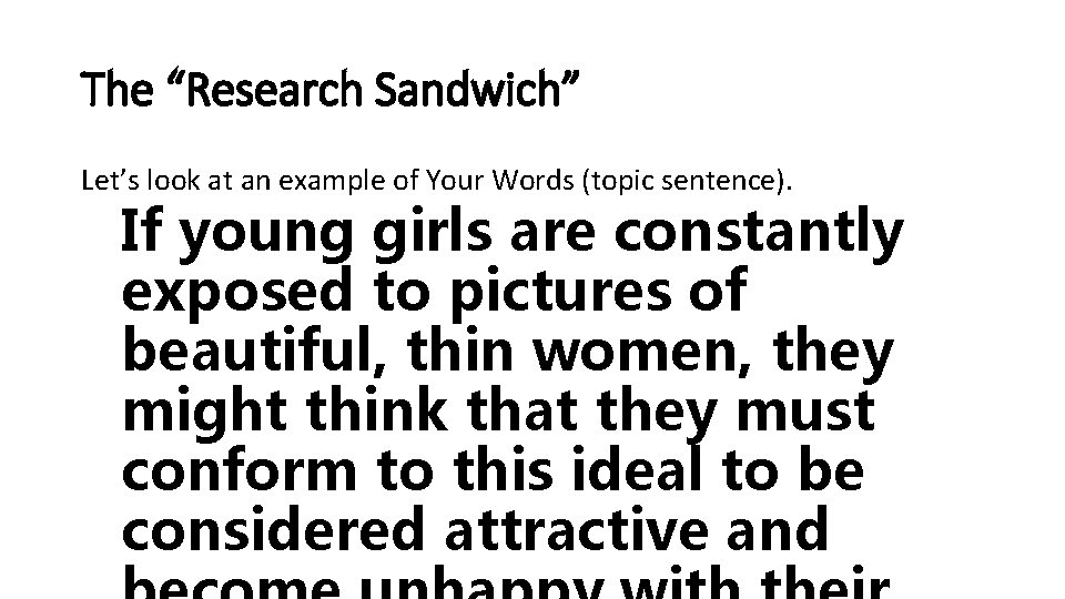 The “Research Sandwich” Let’s look at an example of Your Words (topic sentence). If