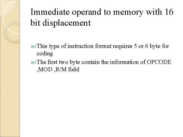 Immediate operand to memory with 16 bit displacement This type of instruction format requires
