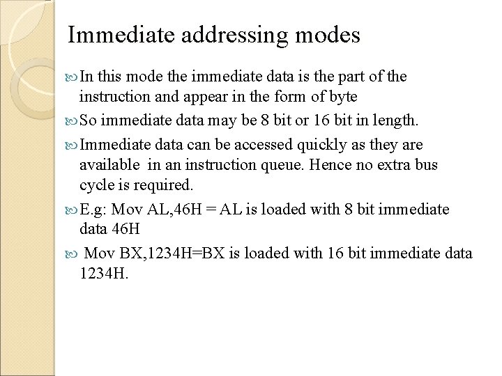 Immediate addressing modes In this mode the immediate data is the part of the