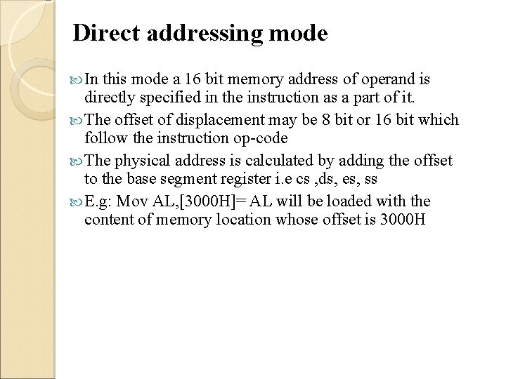 Direct addressing mode In this mode a 16 bit memory address of operand is