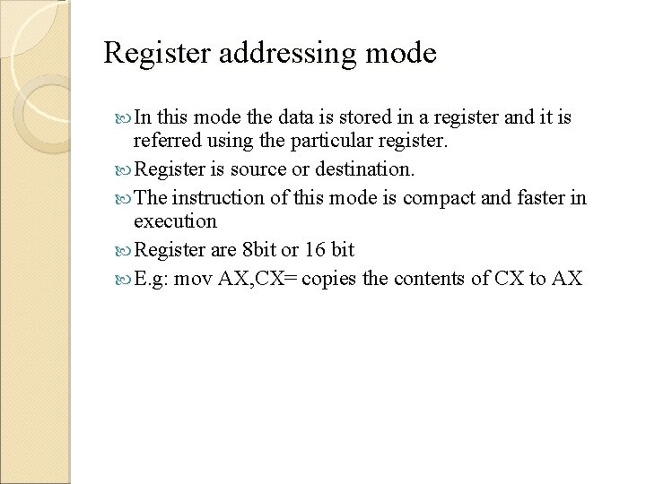 Register addressing mode In this mode the data is stored in a register and