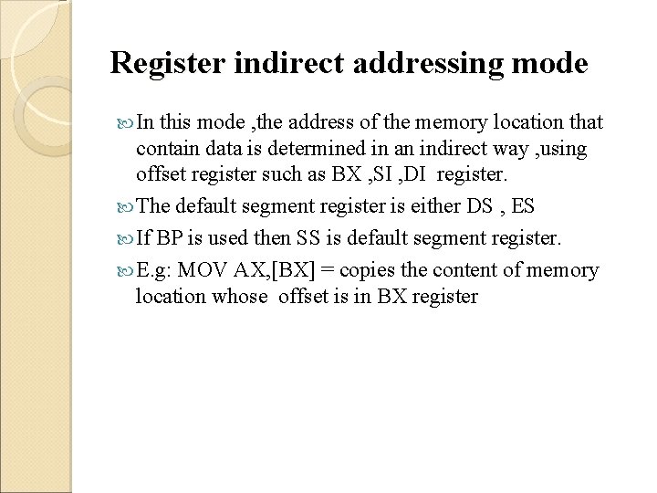 Register indirect addressing mode In this mode , the address of the memory location