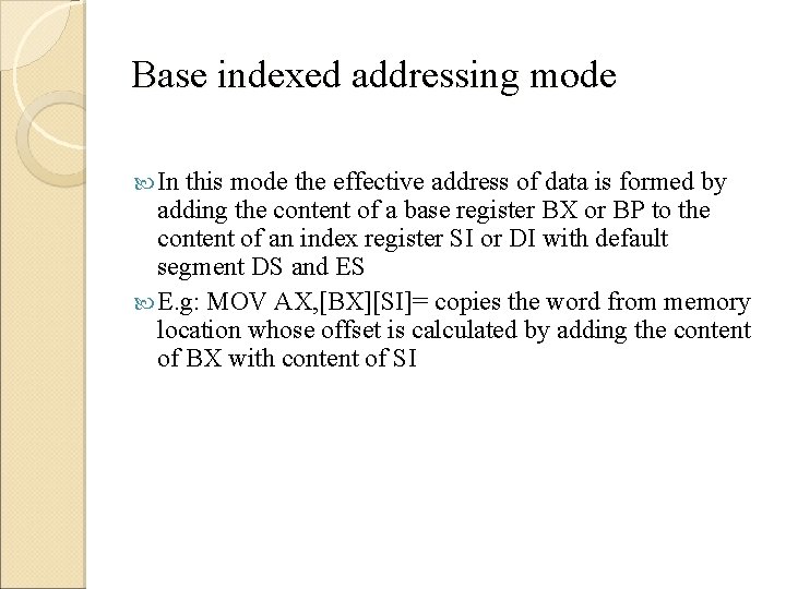 Base indexed addressing mode In this mode the effective address of data is formed