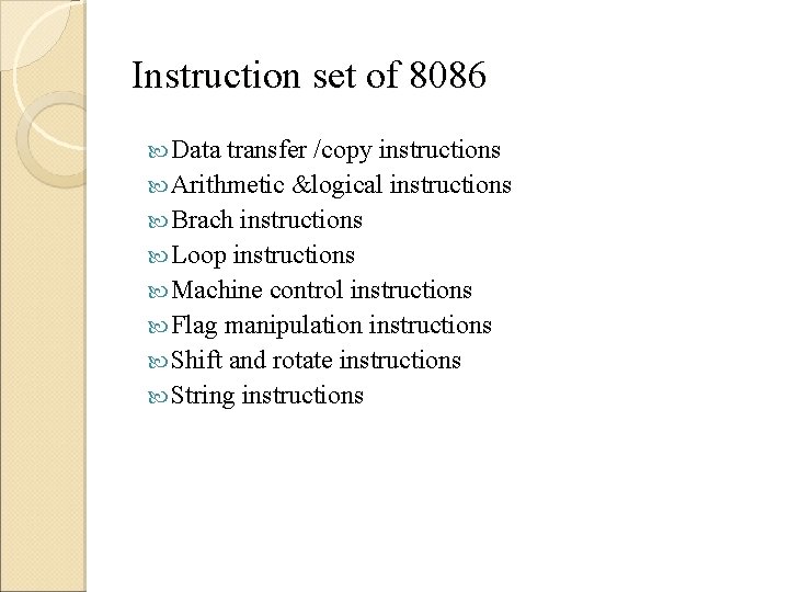 Instruction set of 8086 Data transfer /copy instructions Arithmetic &logical instructions Brach instructions Loop
