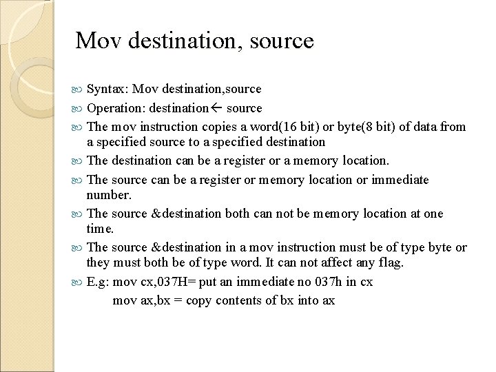 Mov destination, source Syntax: Mov destination, source Operation: destination source The mov instruction copies