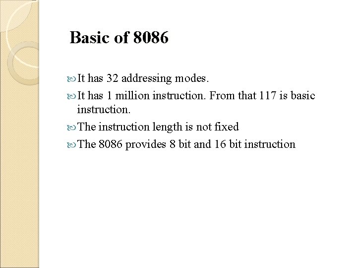 Basic of 8086 It has 32 addressing modes. It has 1 million instruction. From