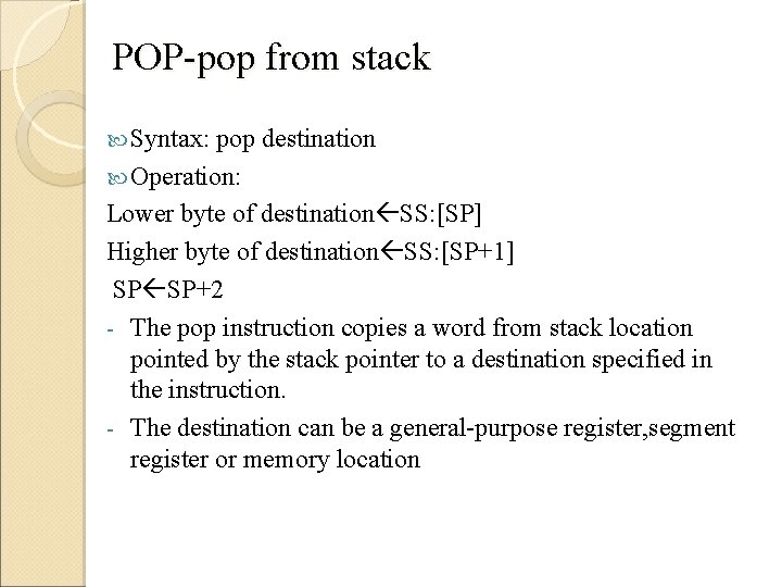 POP-pop from stack Syntax: pop destination Operation: Lower byte of destination SS: [SP] Higher