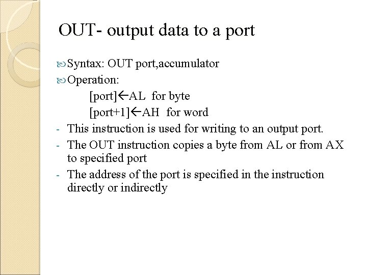 OUT- output data to a port Syntax: OUT port, accumulator Operation: [port] AL for