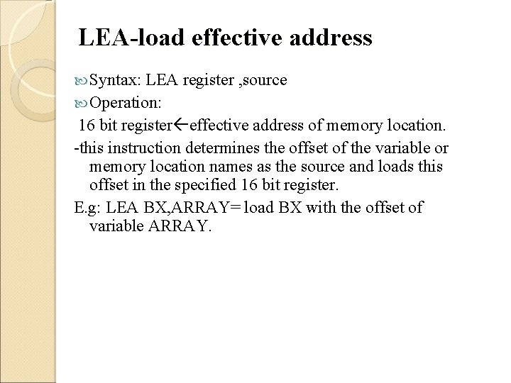 LEA-load effective address Syntax: LEA register , source Operation: 16 bit register effective address