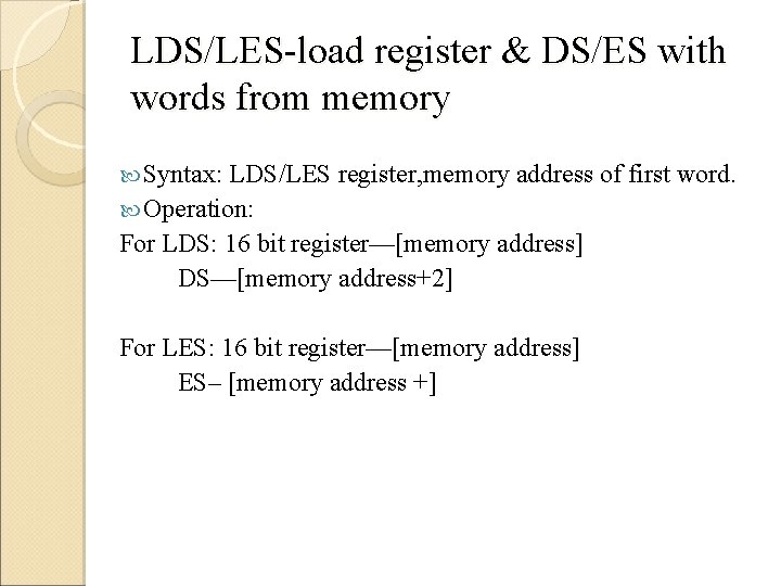 LDS/LES-load register & DS/ES with words from memory Syntax: LDS/LES register, memory address of
