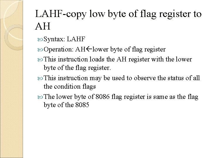 LAHF-copy low byte of flag register to AH Syntax: LAHF Operation: AH lower byte