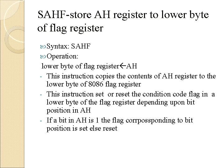 SAHF-store AH register to lower byte of flag register Syntax: SAHF Operation: lower byte