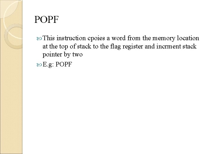 POPF This instruction cpoies a word from the memory location at the top of