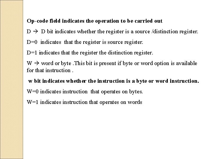 Op-code field indicates the operation to be carried out D D bit indicates whether