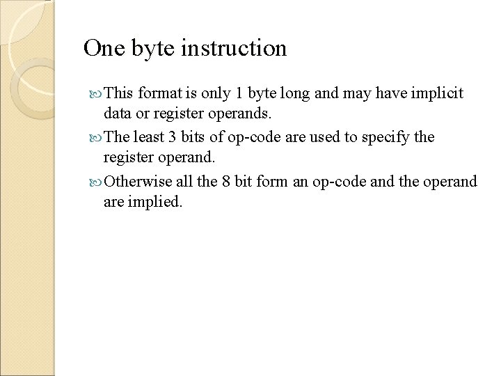 One byte instruction This format is only 1 byte long and may have implicit