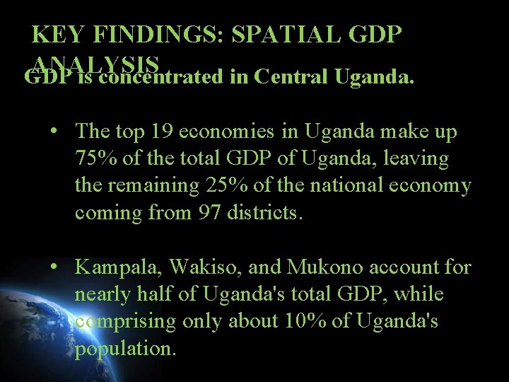 KEY FINDINGS: SPATIAL GDP ANALYSIS GDP is concentrated in Central Uganda. • The top