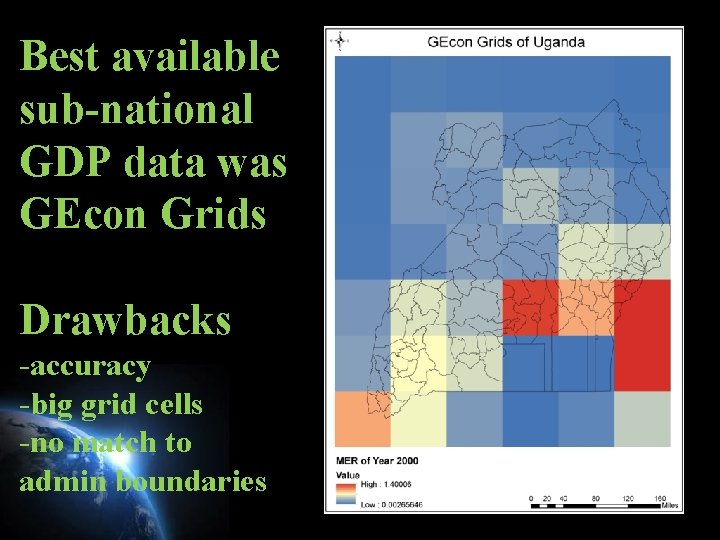 Best available sub-national GDP data was GEcon Grids Drawbacks -accuracy -big grid cells -no