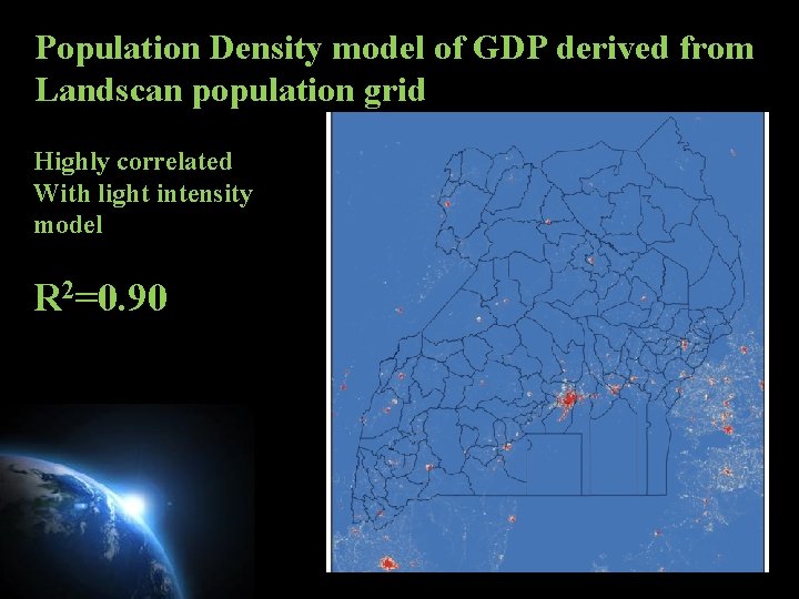 Population Density model of GDP derived from Landscan population grid Highly correlated With light