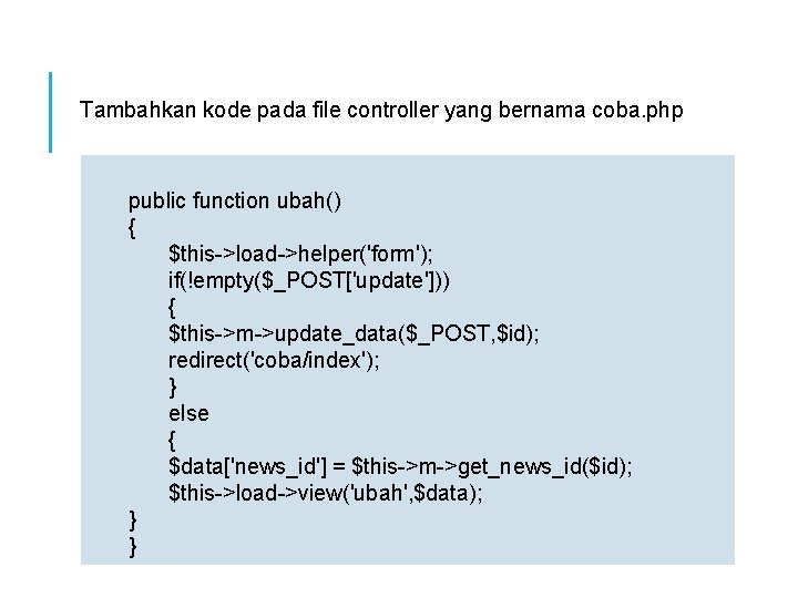 Tambahkan kode pada file controller yang bernama coba. php public function ubah() { $this->load->helper('form');