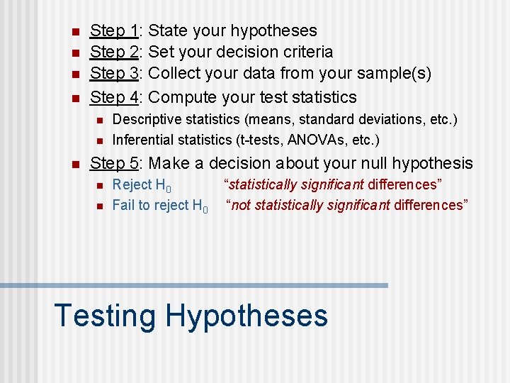 n n Step 1: State your hypotheses Step 2: Set your decision criteria Step