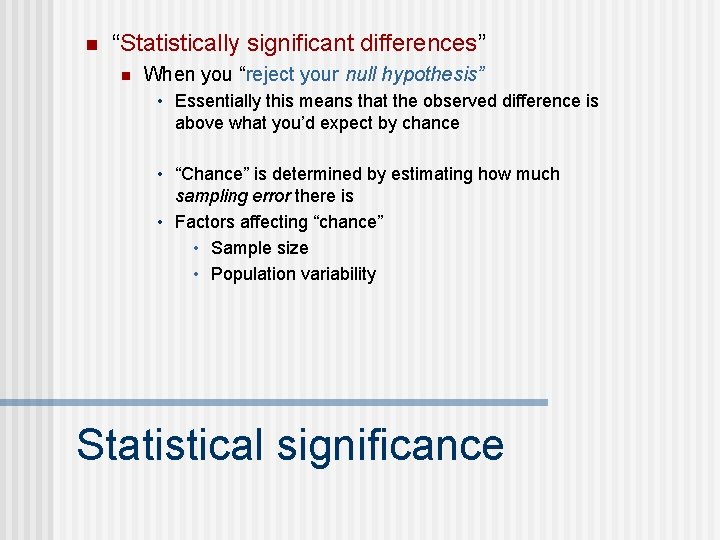 n “Statistically significant differences” n When you “reject your null hypothesis” • Essentially this