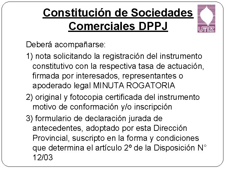 Constitución de Sociedades Comerciales DPPJ Deberá acompañarse: 1) nota solicitando la registración del instrumento