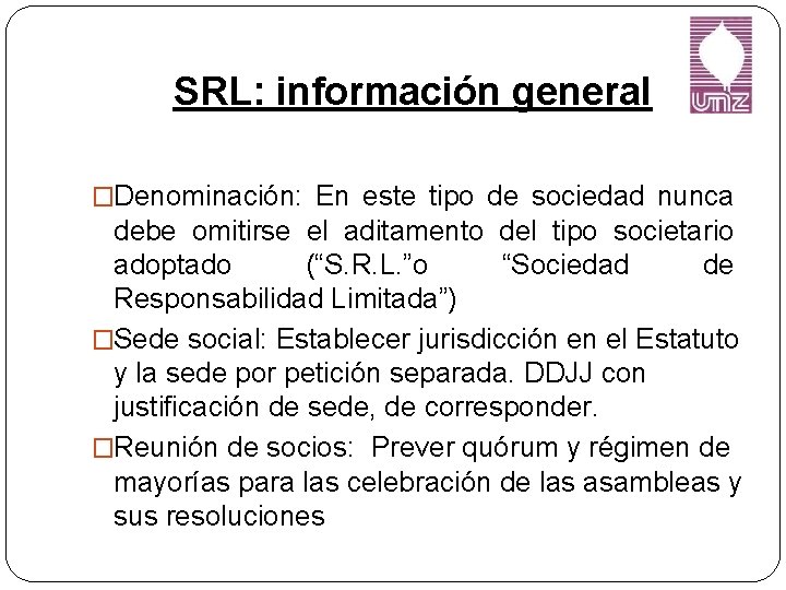 SRL: información general �Denominación: En este tipo de sociedad nunca debe omitirse el aditamento