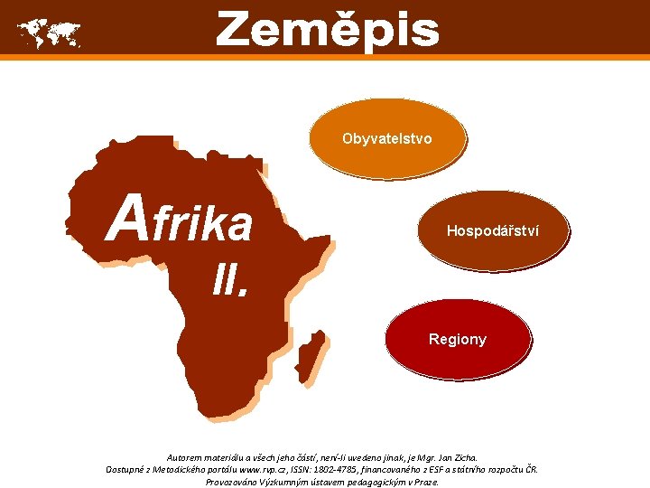  Obyvatelstvo Afrika Hospodářství II. Regiony Autorem materiálu a všech jeho částí, není-li uvedeno