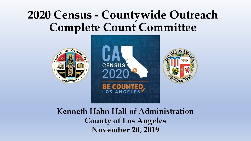 2020 Census - Countywide Outreach Complete Count Committee Kenneth Hahn Hall of Administration County