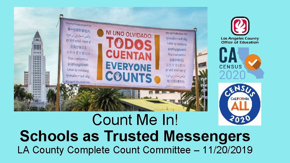 Count Me In! Schools as Trusted Messengers LA County Complete Count Committee – 11/20/2019