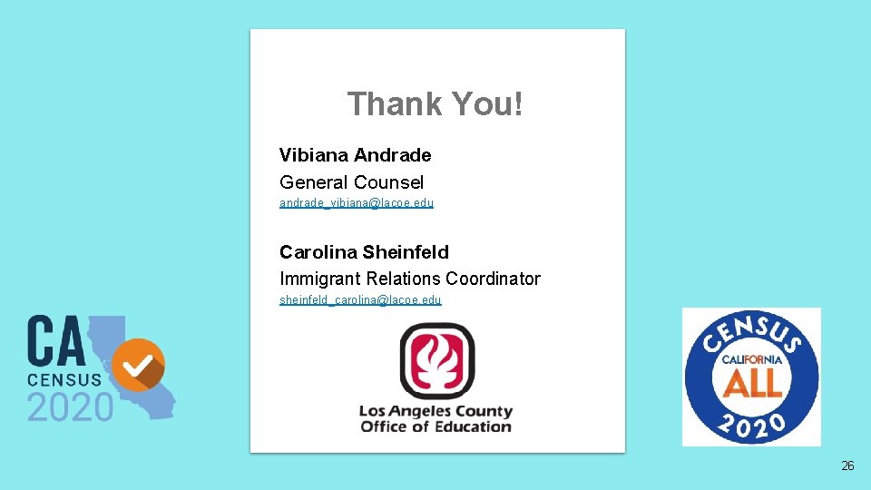 Thank You! Vibiana Andrade General Counsel andrade_vibiana@lacoe. edu Carolina Sheinfeld Immigrant Relations Coordinator sheinfeld_carolina@lacoe.