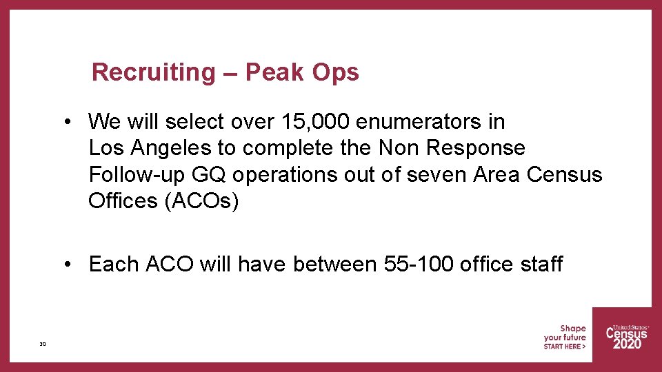 Recruiting – Peak Ops • We will select over 15, 000 enumerators in Los