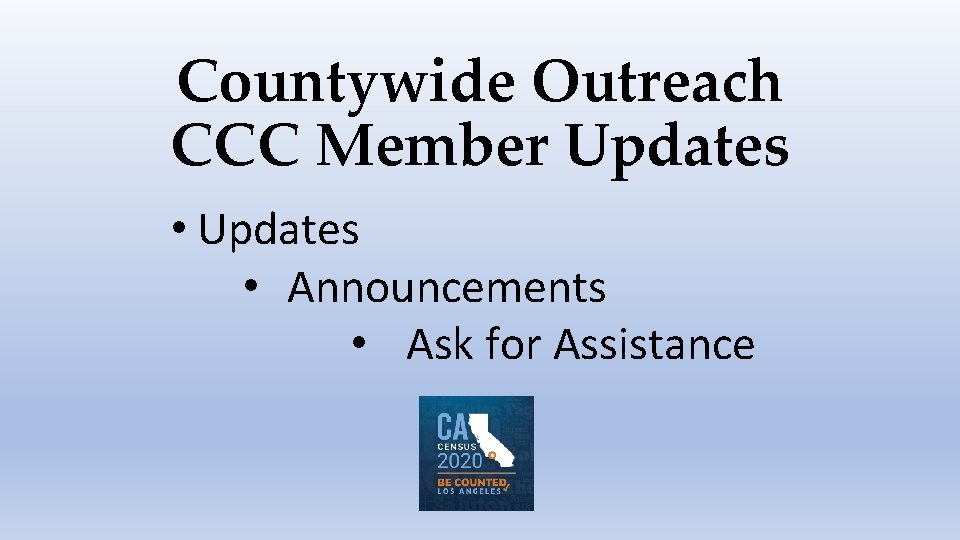 Countywide Outreach CCC Member Updates • Announcements • Ask for Assistance 