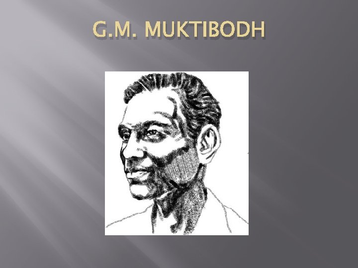 G. M. MUKTIBODH 
