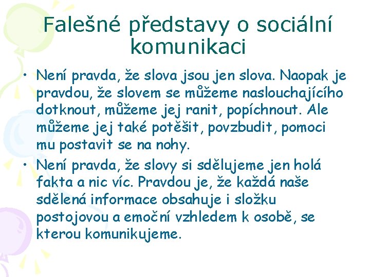 Falešné představy o sociální komunikaci • Není pravda, že slova jsou jen slova. Naopak