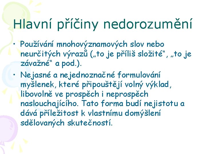 Hlavní příčiny nedorozumění • Používání mnohovýznamových slov nebo neurčitých výrazů („to je příliš složité“,