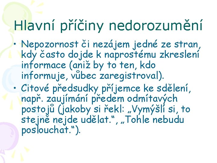 Hlavní příčiny nedorozumění • Nepozornost či nezájem jedné ze stran, kdy často dojde k