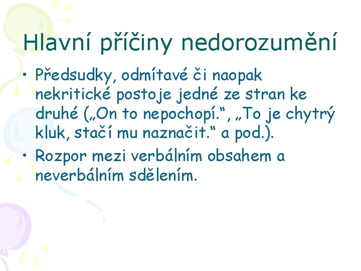 Hlavní příčiny nedorozumění • Předsudky, odmítavé či naopak nekritické postoje jedné ze stran ke