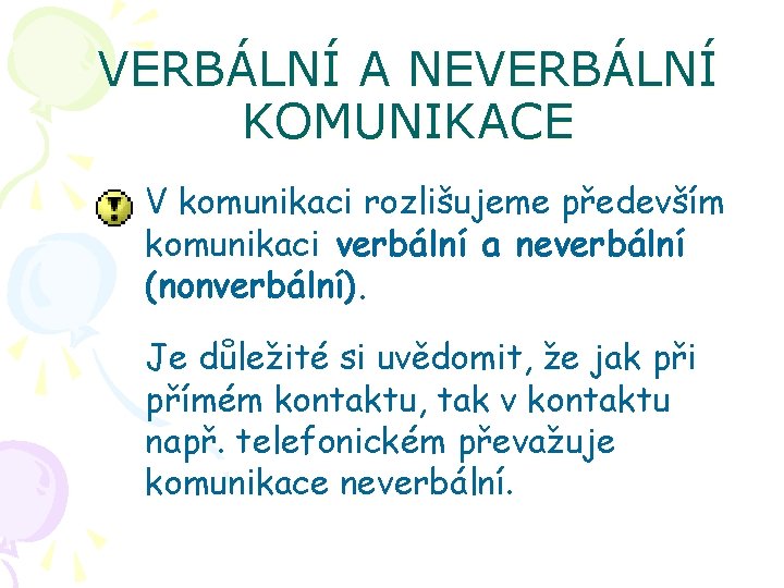 VERBÁLNÍ A NEVERBÁLNÍ KOMUNIKACE V komunikaci rozlišujeme především komunikaci verbální a neverbální (nonverbální). Je